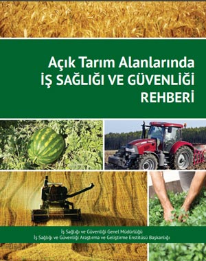 T.C. ÇALIŞMA VE SOSYAL GÜVENLİK BAKANLIĞI AÇIK TARIM ALANLARINDA İŞ SAĞLIĞI VE GÜVENLİĞİ REHBERİ