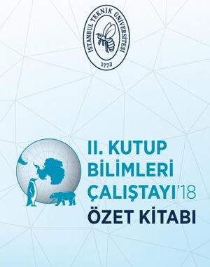 İSTANBUL TEKNİK ÜNİVERSİTESİ: II.KUTUP BİLİMLERİ ÇALIŞTAYI'18 ÖZET KİTABI