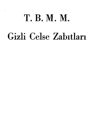 TBMM Gizli Celse tutanakları ( kapalı oturum tutanakları)