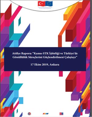Sivil Toplum Sektörü: Atölye Raporu: “Kamu-STK İşbirliği ve Türkiye’de Gönüllülük Süreçlerini Güçlendirilmesi Çalıştayı” - 17 Ekim 2019