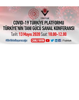 TÜBİTAK - COVID-19 TÜRKİYE PLATFORMU TÜRKİYE’NİN TANI GÜCÜ SANAL KONFERANSI