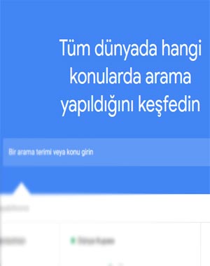 GOOGLE TRENDS: TÜM DÜNYADA HANGİ KONULARDA ARAMA YAPILMAKTADIR