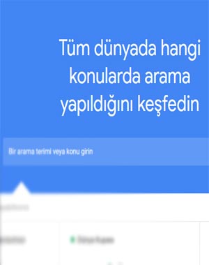 GOOGLE TRENDS: TÜM DÜNYADA HANGİ KONULARDA ARAMA YAPILMAKTADIR