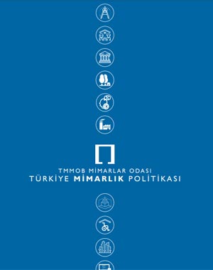 TMMOB MİMARLAR ODASI: TÜRKİYE MİMARLIK POLİTİKASI-2019