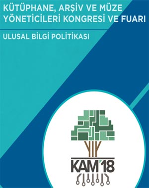 T.C. KÜLTÜR VE TURİZM BAKANLIĞI: KÜTÜPHANE, ARŞIV VE MÜZE YÖNETİCİLERİ KONGRESI VE FUARI ULUSAL BİLGİ POLİTİKASI